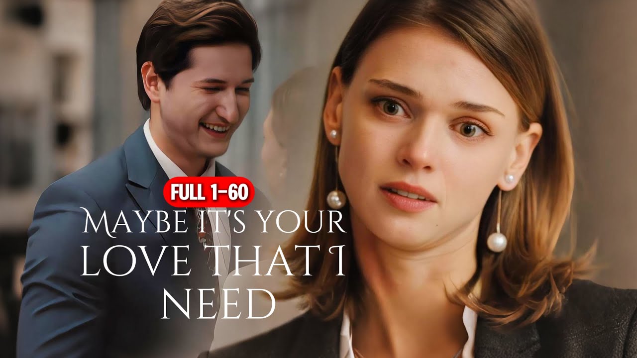 FULL1-60💖| Maybe it's your love that I need |#lovestory #romance #shortdrama #dramaseries