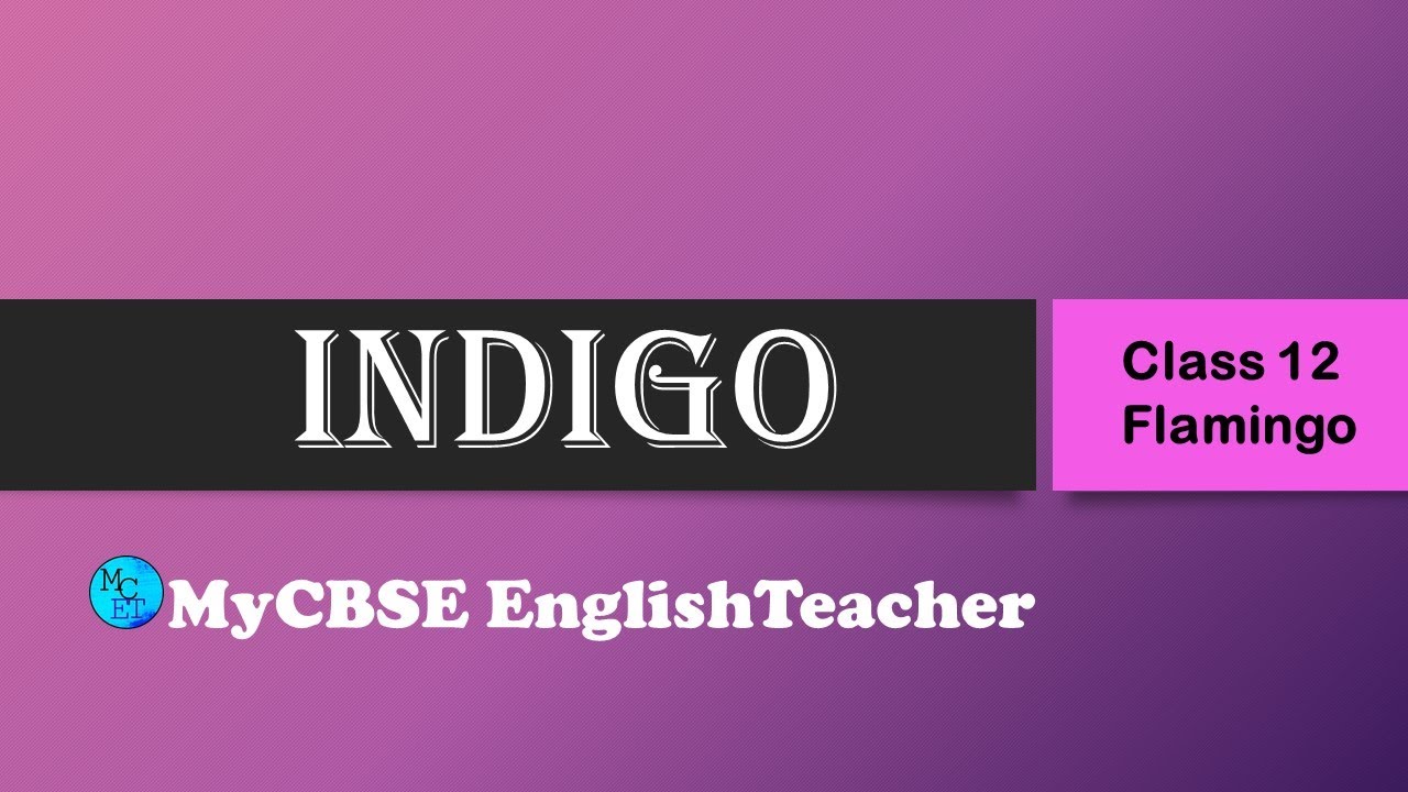Indigo l Class 12 Flamingo l detailed summary