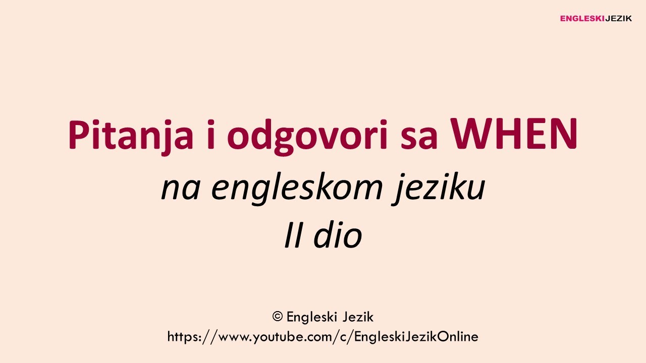Pitanja i odgovori sa WHEN na engleskom jeziku | II dio
