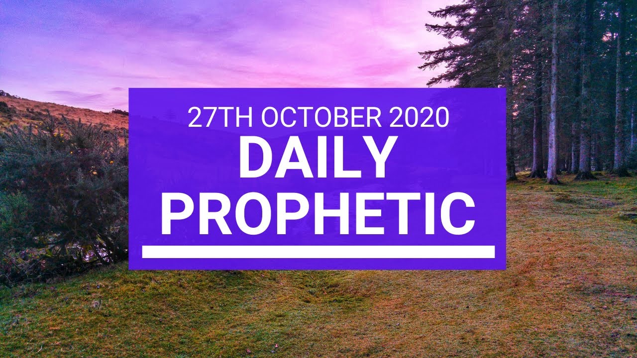 Daily Prophetic 27 October 2020 7 of 9 Daily Prophetic Word