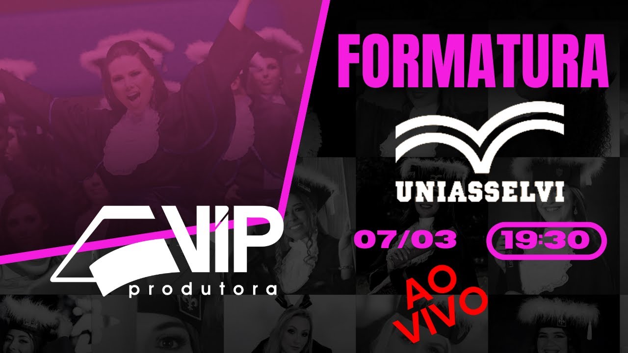 UNIASSELVI 07/03/26 19:30hs - FORMATURA AO VIVO - VIP PRODUTORA