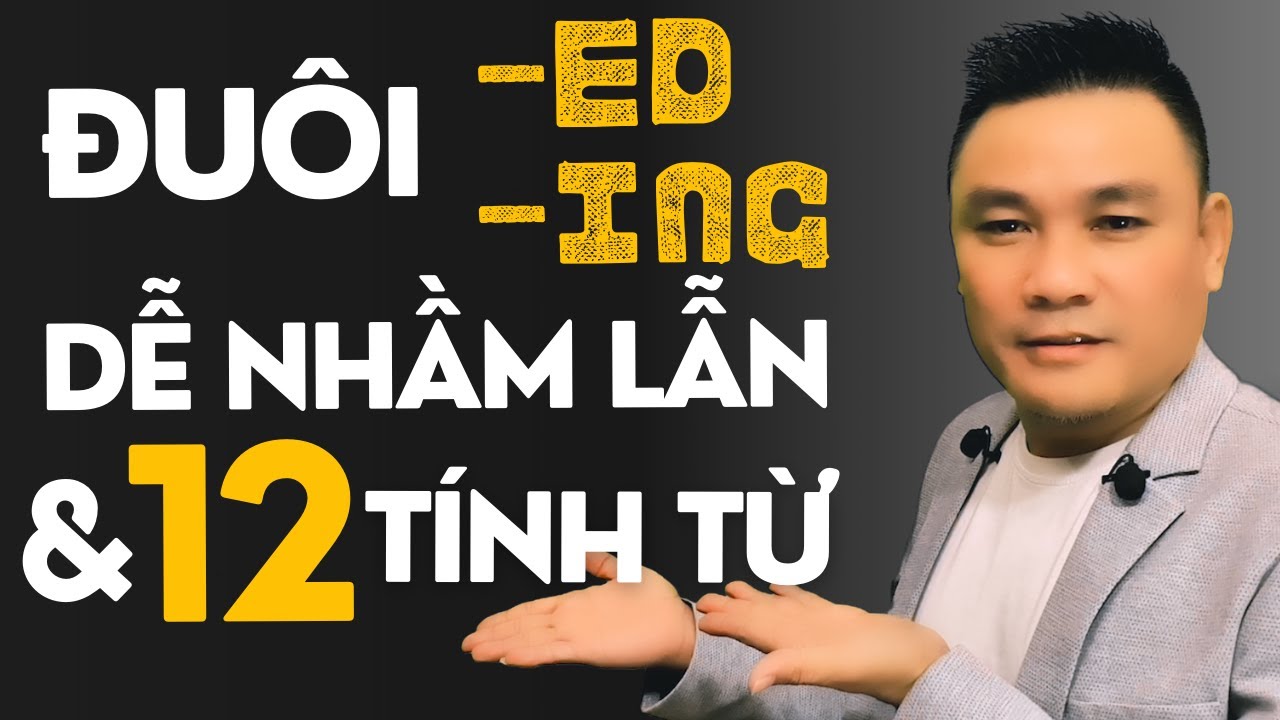 Daily Spoken English 43: Đuôi -ED, -ING dễ nhầm lẫn và 12 tính từ thông dụng - Thắng Phạm