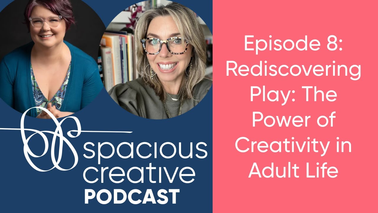 Rediscovering Play: The Power of Creativity in Adult Life [Spacious Creative Ep. 8]