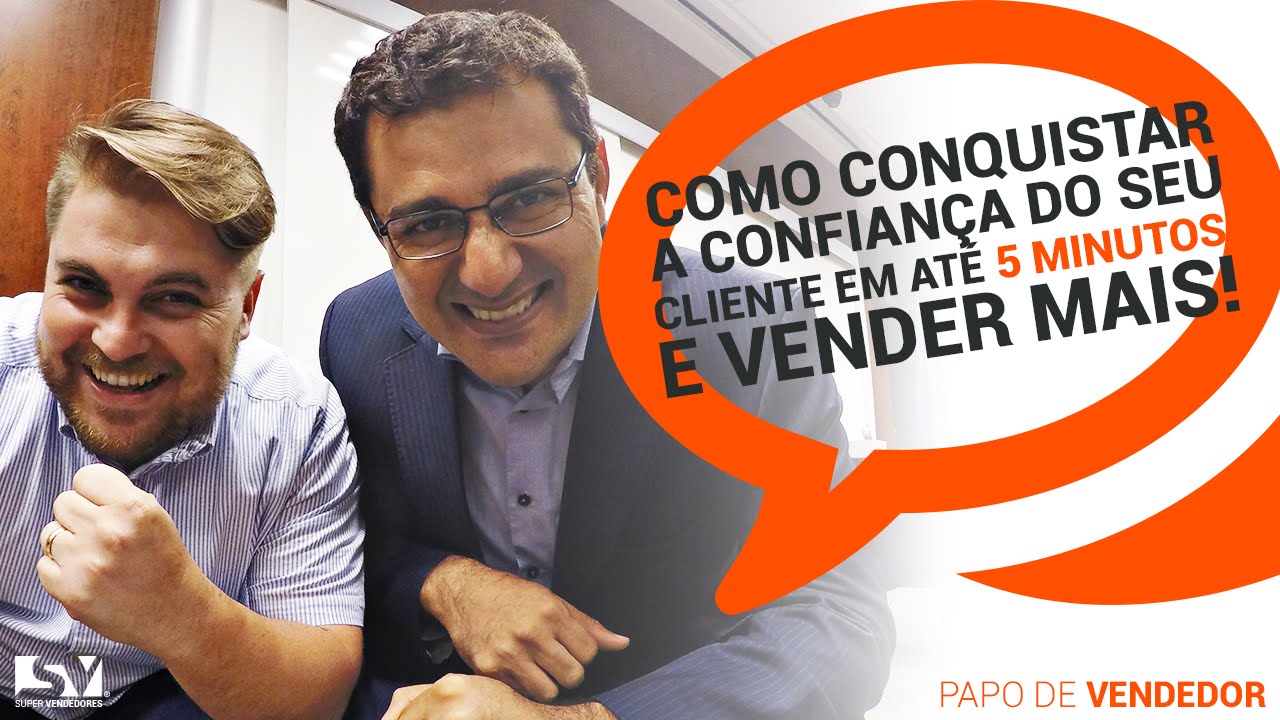 Como Conquistar a Confiança do seu Cliente em até 5 minutos - Marcos Sousa