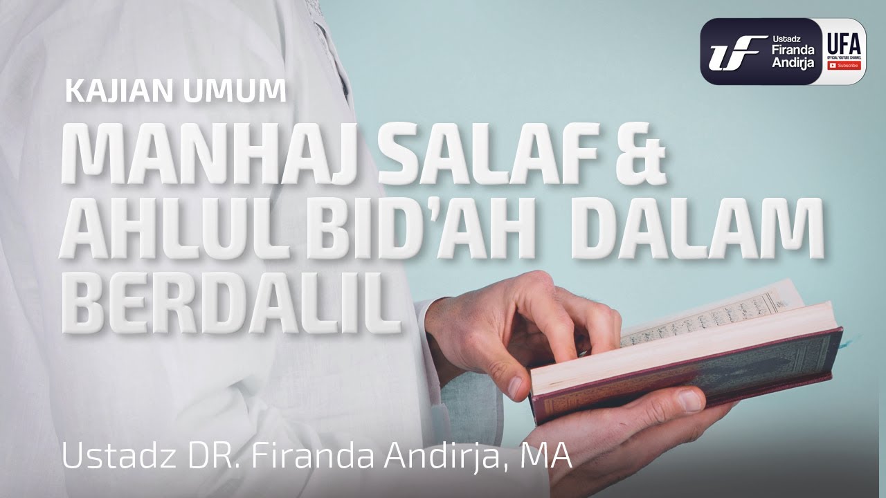 Manhaj Salaf dan Ahlul Bid'ah dalam Berdalil - Ustadz Dr. Firanda Andirja, M.A.