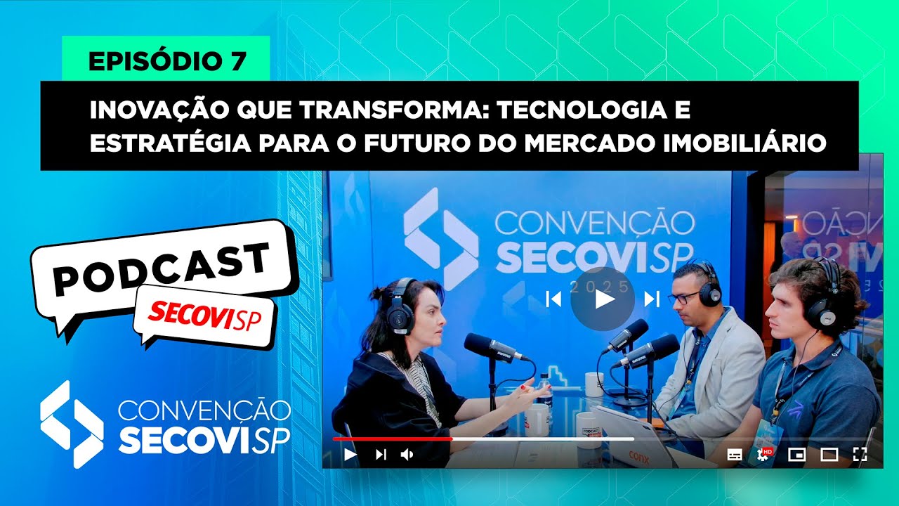 Podcast Secovi-SP – Edição Especial Convenção 2025: Episódio 07 - Inovação e mercado imobiliário