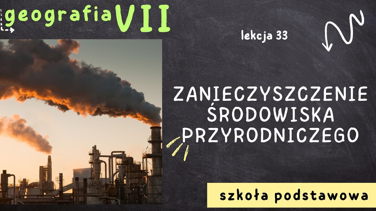 Geografia klasa 7 [Lekcja 33 - Zanieczyszczenie środowiska przyrodniczego]