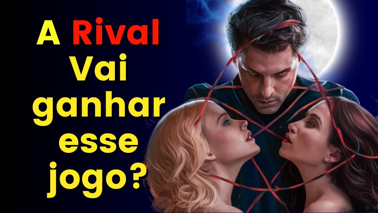 A Rival vai ganhar esse jogo? O Ser AMADO vai ficar com VOCÊ ou com a RIVAL? Qual é a tendência?