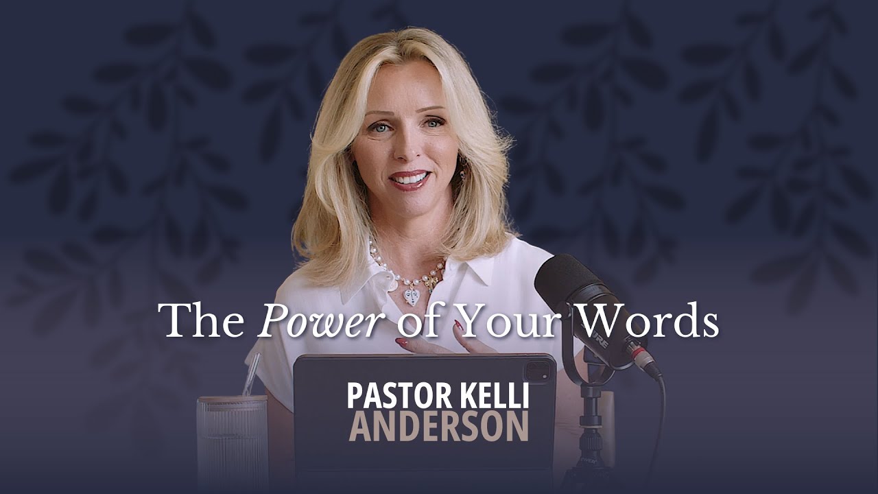 The Power of Your Words | Pastor Kelli Anderson