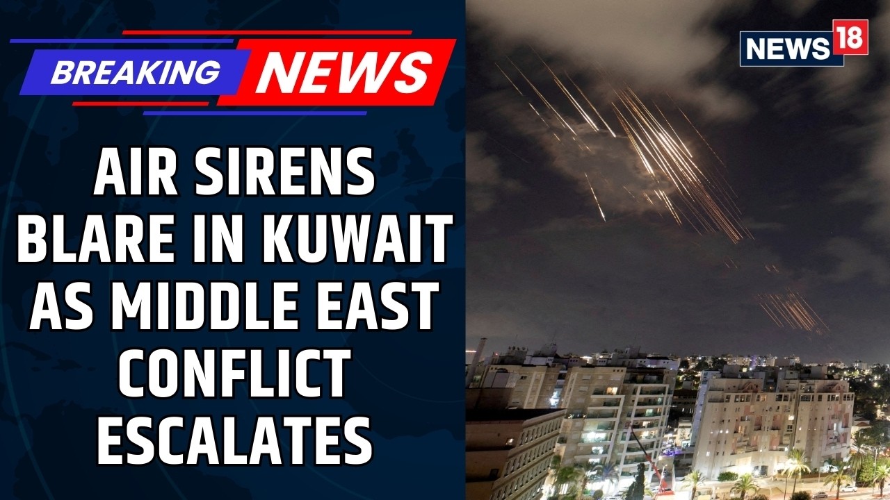 Air Sirens Blare in Kuwait as Explosions Echo Across Gulf Cities Amid USIsrael-Iran Conflict |News18