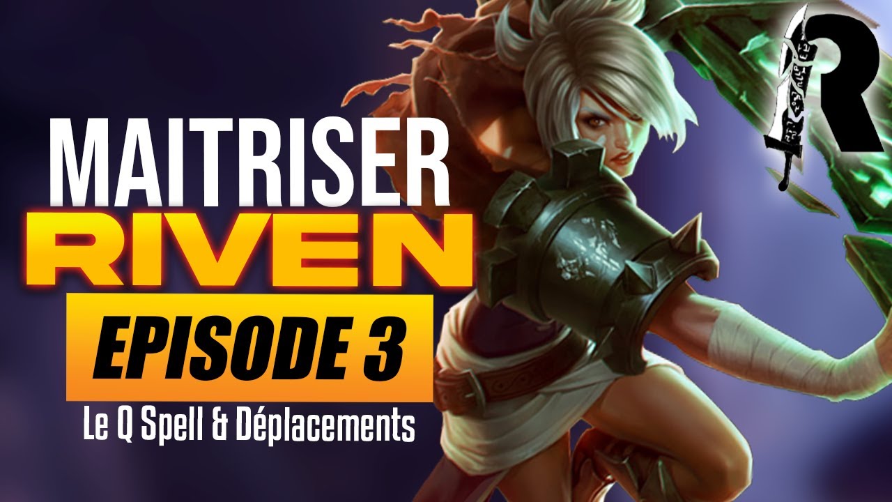 ► #3 Ma&icirc;triser Riven - Le Q Spell & D&eacute;placements | (Episode 3)