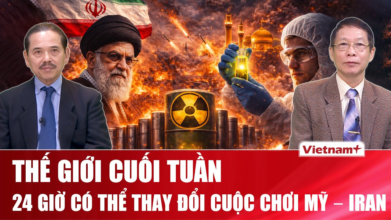 THẾ GIỚI CUỐI TUẦN: Iran đã “nạp đầy” hạt nhân, chỉ cần 24 giờ để vượt lằn ranh nguy hiểm?