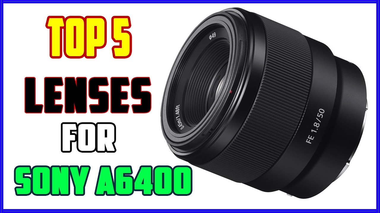 TOP 5 Best Lenses For The Sony A6400 | The ONLY Lenses You Need for the Sony A6400 in 2025