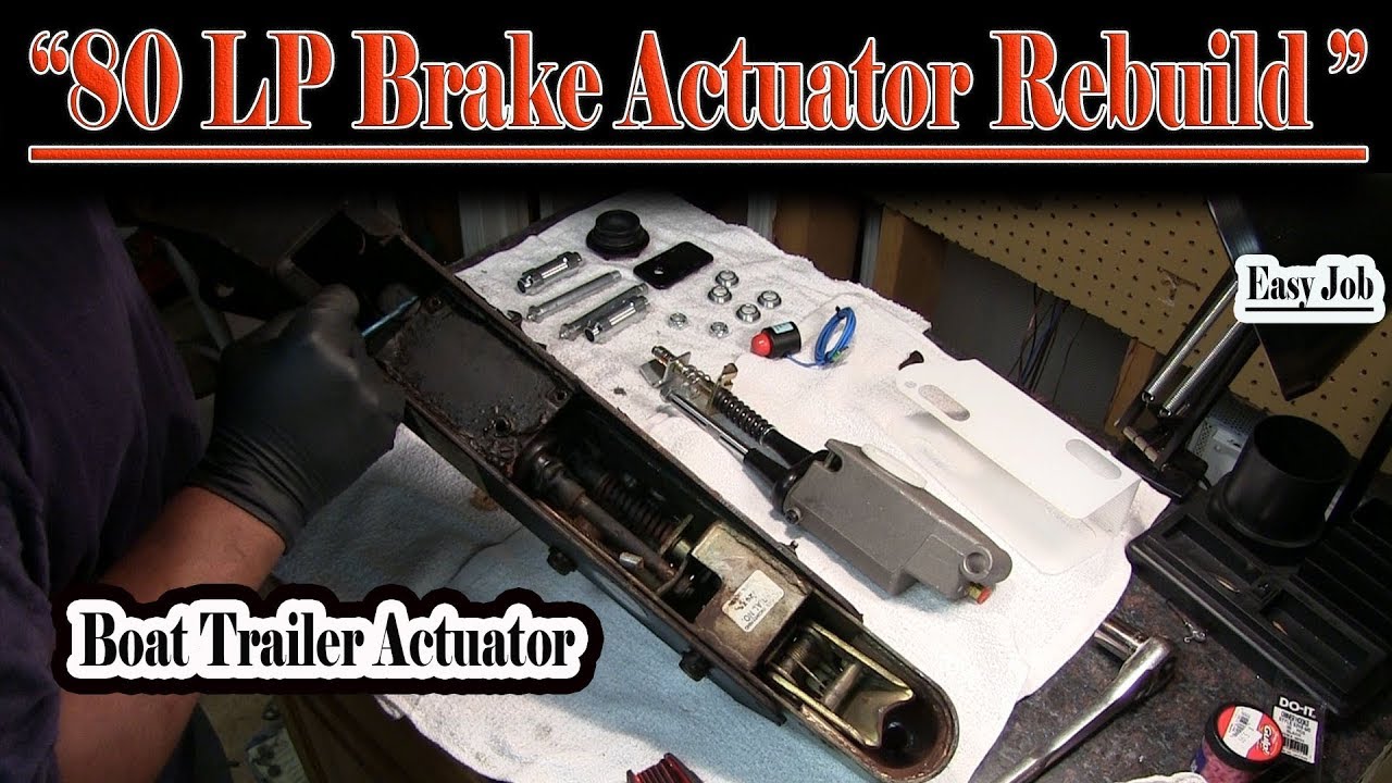 80LP Brake Actuator Rebuild (2009 Ranger Boat trailer)