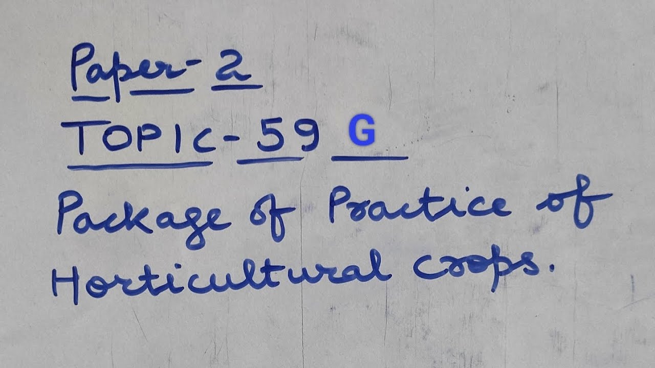 P2 Topic-59 G Package of Practice of Horticultural crops | Agriculture Optional