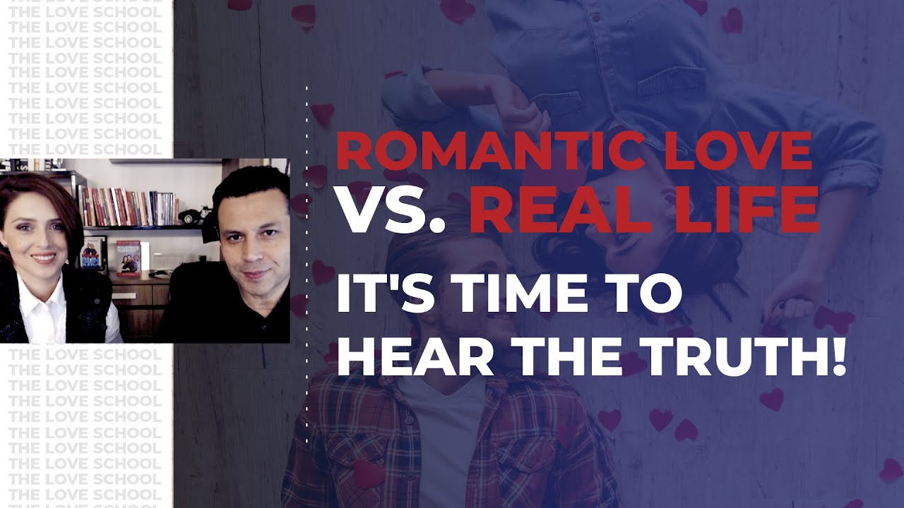 Romantic love vs real life - It's time to hear the truth!