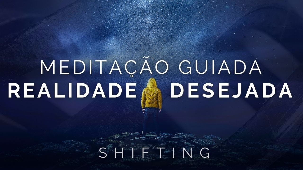 Meditação Guiada - Realidade desejada, Shifting, Ir pra DR, Cocriação