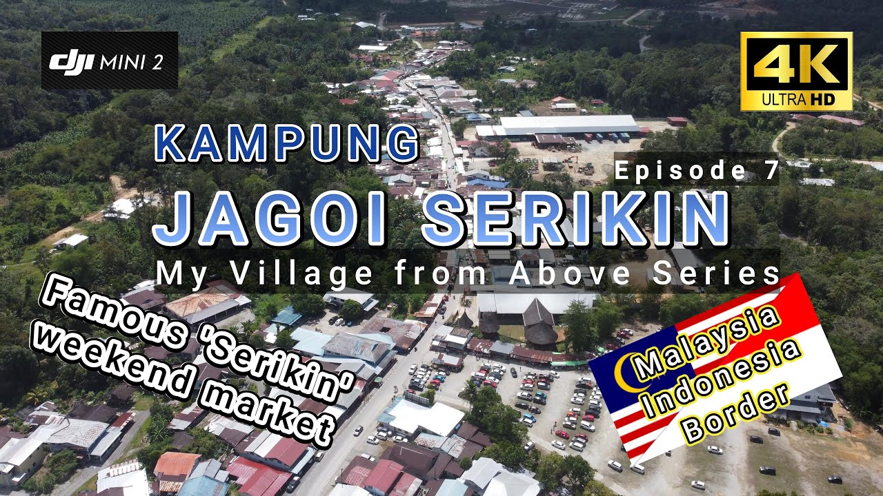 KPG JAGOI SERIKIN, BAU-Famous Border town SERIKIN WEEKEND MARKET [My Village From Above Series EP7]