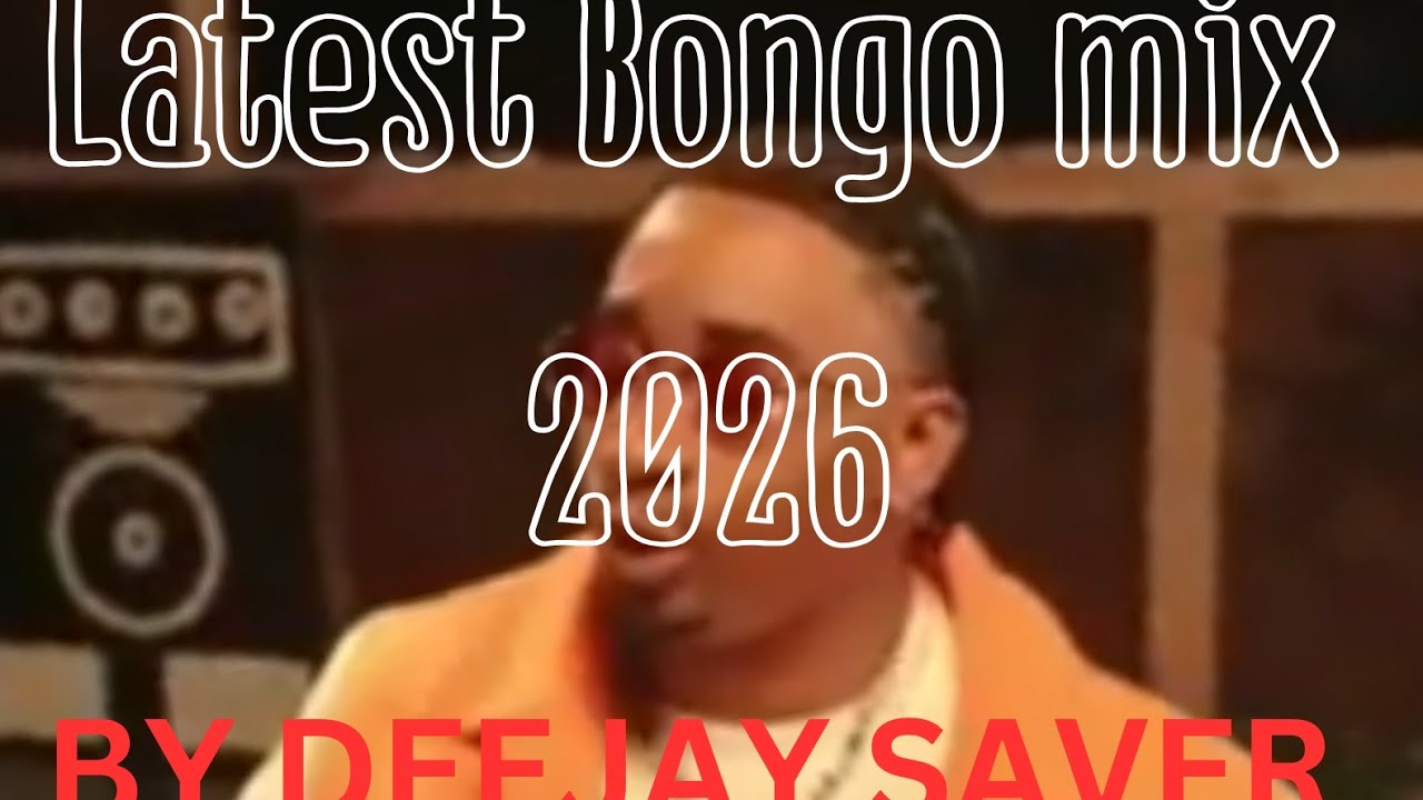LATEST BONGO SONGS VIDEO MIX 2026 BY/ DJ SAVER/ PAWA, KATAM, JIRANI,MBOSSO,DIAMOND,BIEN ,JAY MELODY