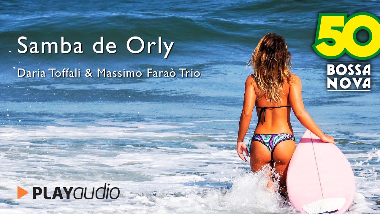 Samba De Orly - Daria Toffali & Massimo Fara&ograve; Trio - 50 Bossa Nova - Summer Latin Jazz PLAYaudio