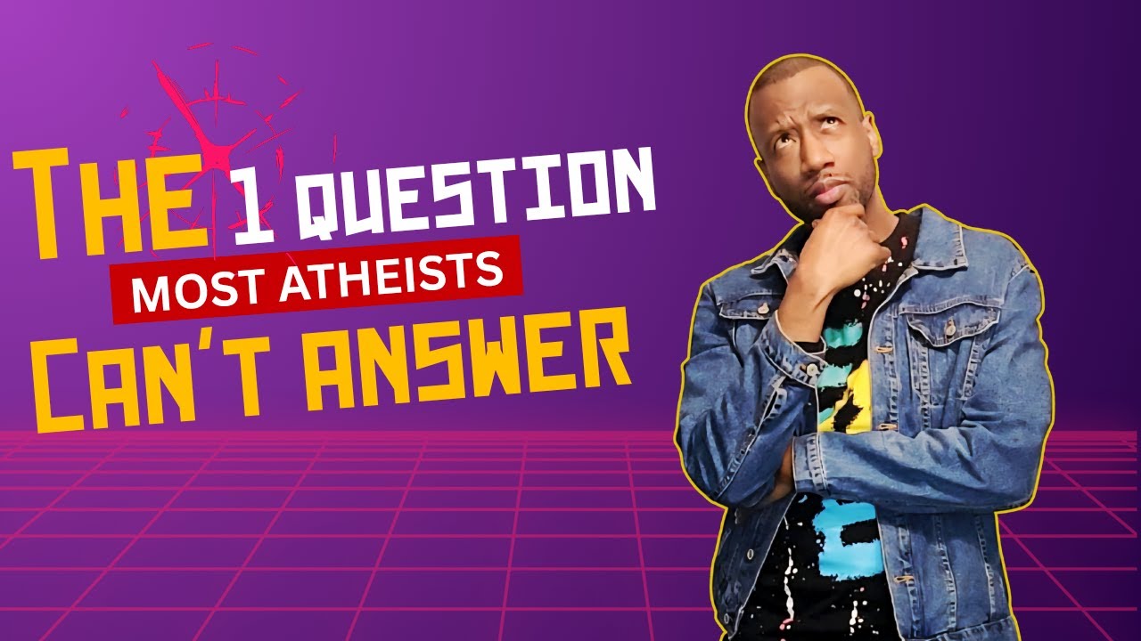 How to Stump an Atheist with One Question