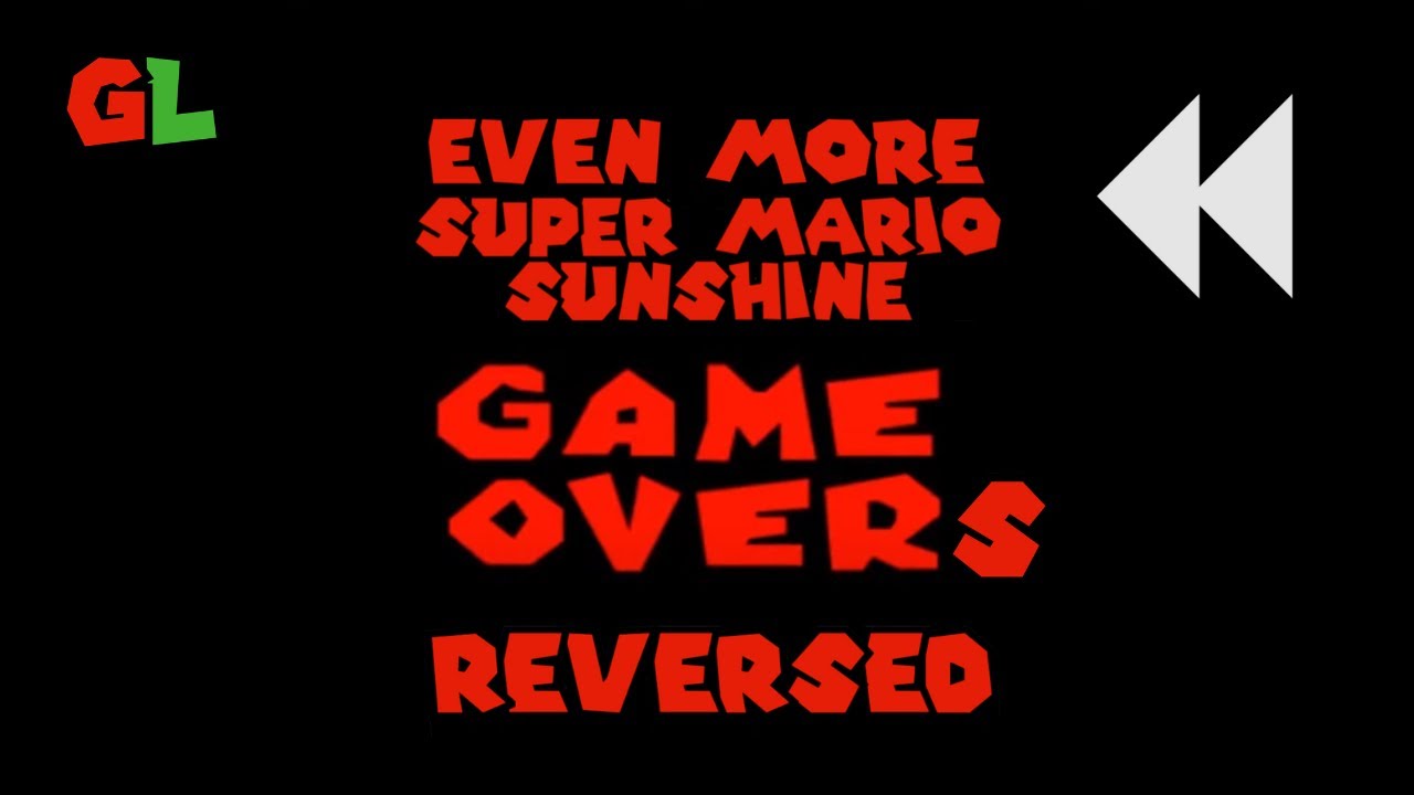 EVEN MORE Super Mario Sunshine Game Overs REVERSED