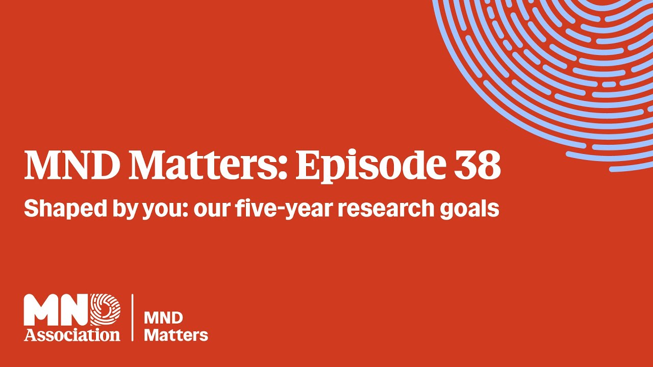 MND Matters: Эпизод 38 – Создано вами: наши пятилетние исследовательские цели
