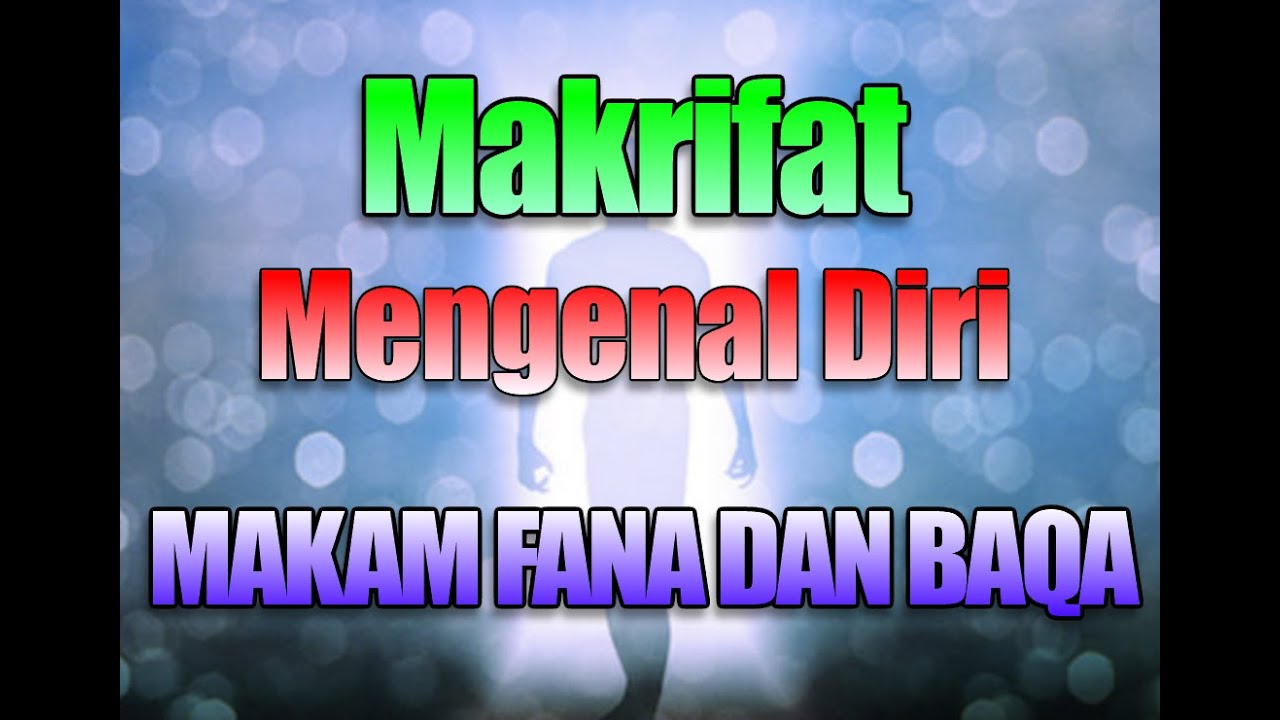 MAKRIFAT MENGENAL DIRI MAKAM FANA DAN BAQA