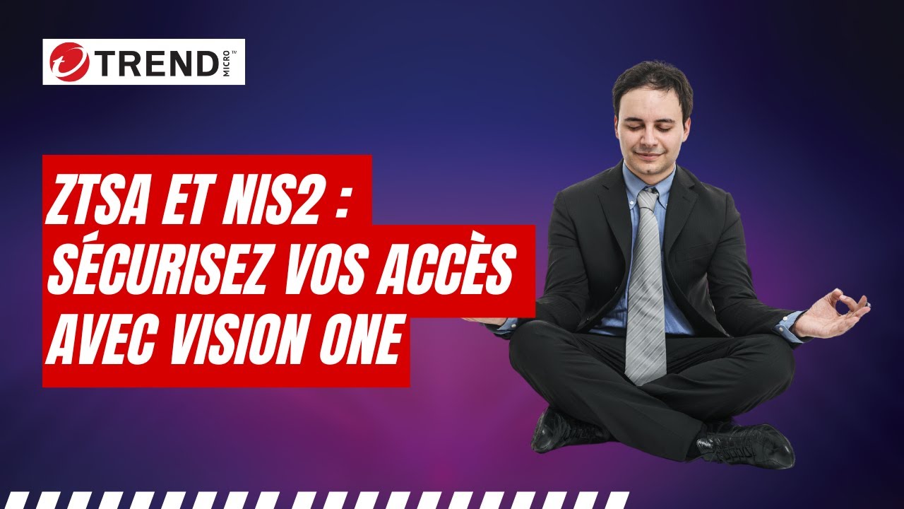 ZTSA et NIS2 : Sécurisez vos accès avec Trend Vision One