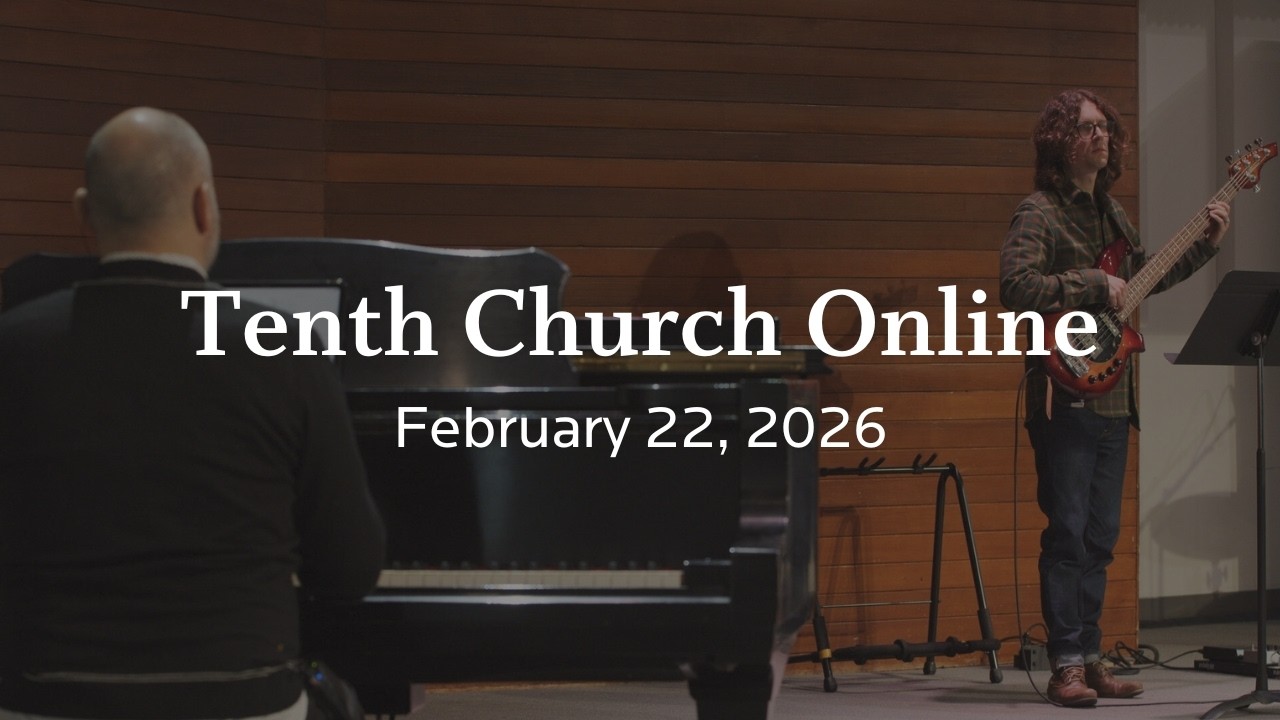 Tenth Church Online | February 22, 2026