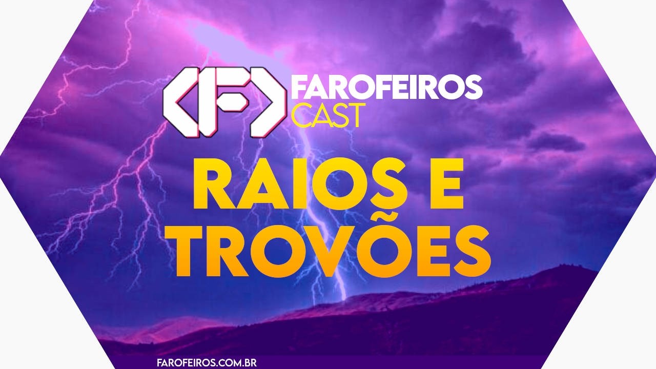 ⛈️ RAIOS E TROVÕES - Farofeiros Cast #053