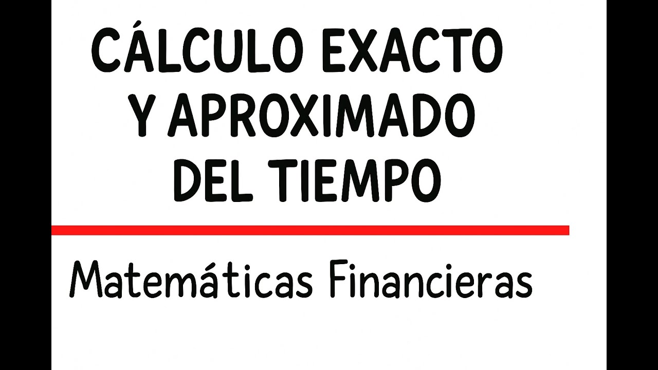 CALCULO EXACTO Y APROXIMADO del TIEMPO |Matemáticas Financieras|