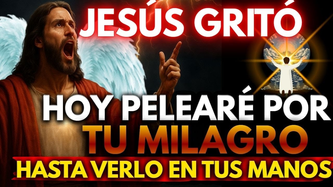🚨 JESÚS DICE: HOY PELEARÉ POR TU MILAGRO HASTA VERLO EN TUS MANOS