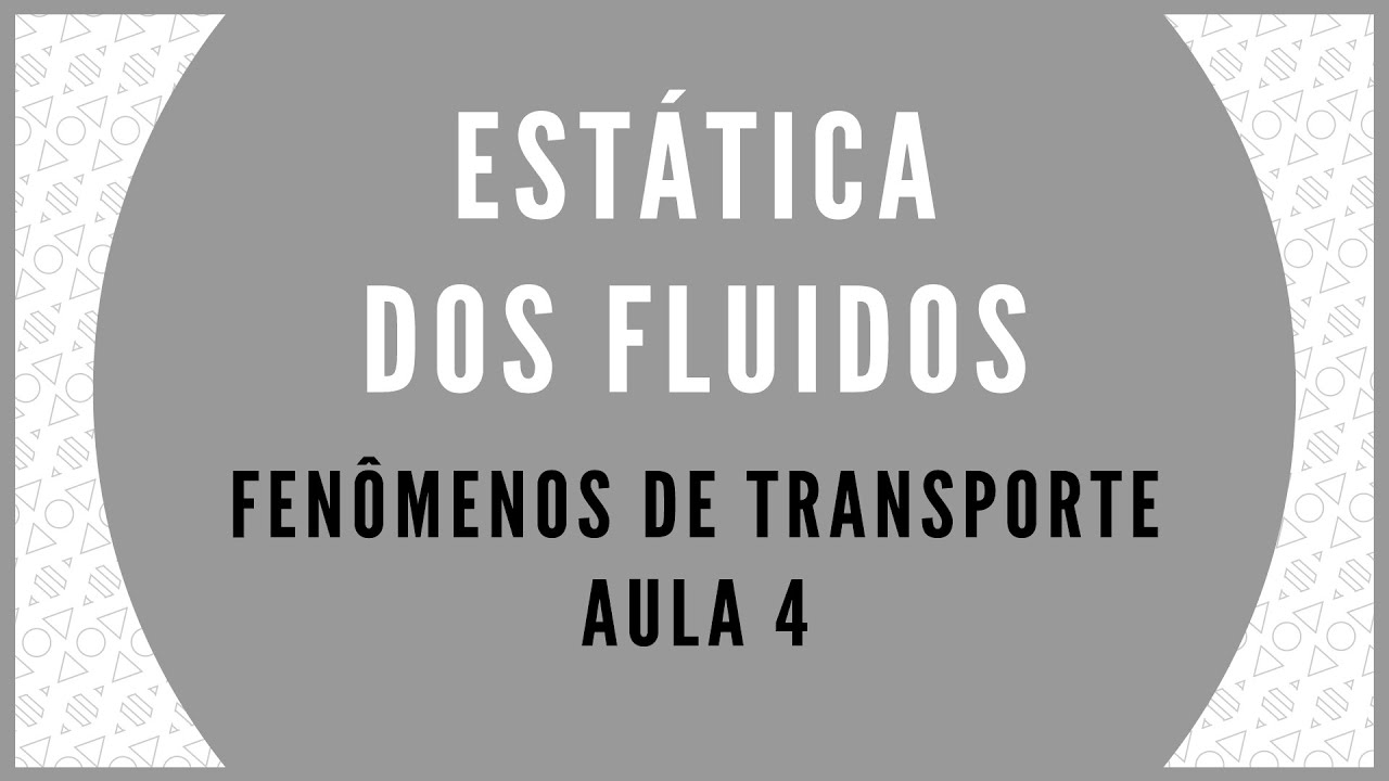 FENÔMENOS DE TRANSPORTE - AULA 4 - ESTÁTICA