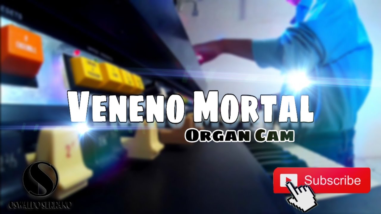 VENENO MORTAL |Oswaldo Serrano |Organ cam