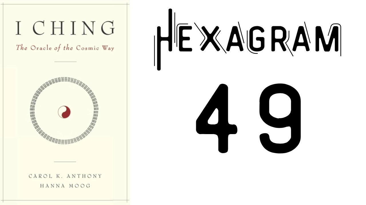 Hexagram 49: Renewal / Revolution / Ending Fate  &mdash;  I Ching the Oracle of the Cosmic Way #iching