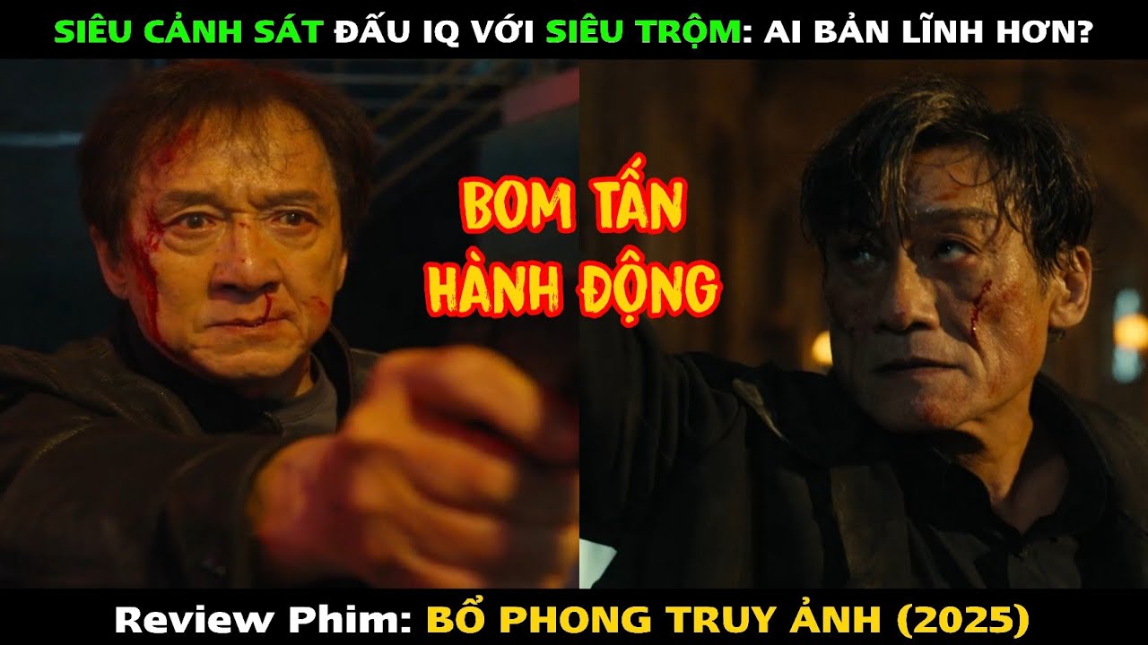 [REVIEW PHIM] Bổ Phong Truy Ảnh 2025 Full, Phim Lẻ Hồng Kông Hành Động Võ Thuật Thành Long Mới Nhất