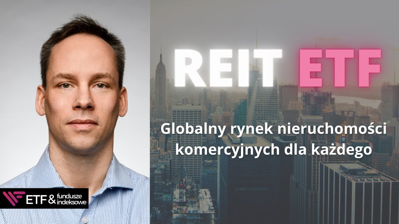 REIT ETF, czyli inwestowanie na globalnym rynku nieruchomości komercyjnych.