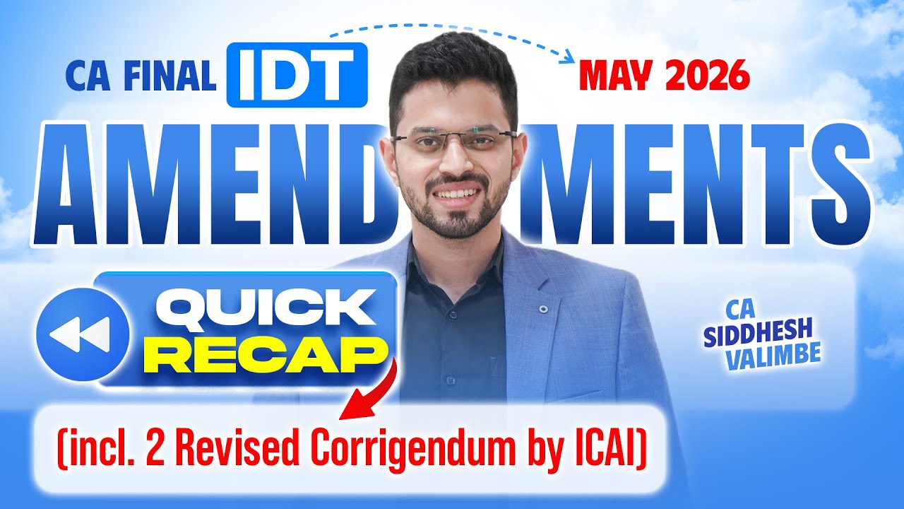 Amendments - IDT CA Final [May'26] - Quick Recap - CA Siddhesh Valimbe