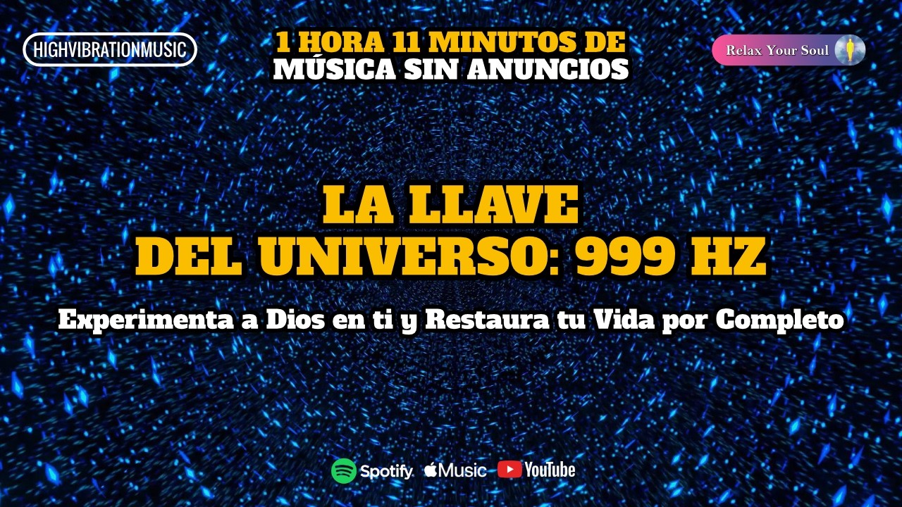 LA LLAVE DEL UNIVERSO: 999 Hz | Experimenta a Dios en ti y Restaura tu Vida por Completo