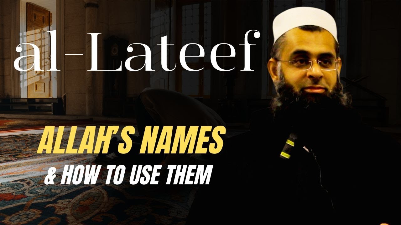 al-Lateef (The Subtle One): Allah's Names & How to Use Them | Mufti Abdur-Rahman ibn Yusuf Mangera