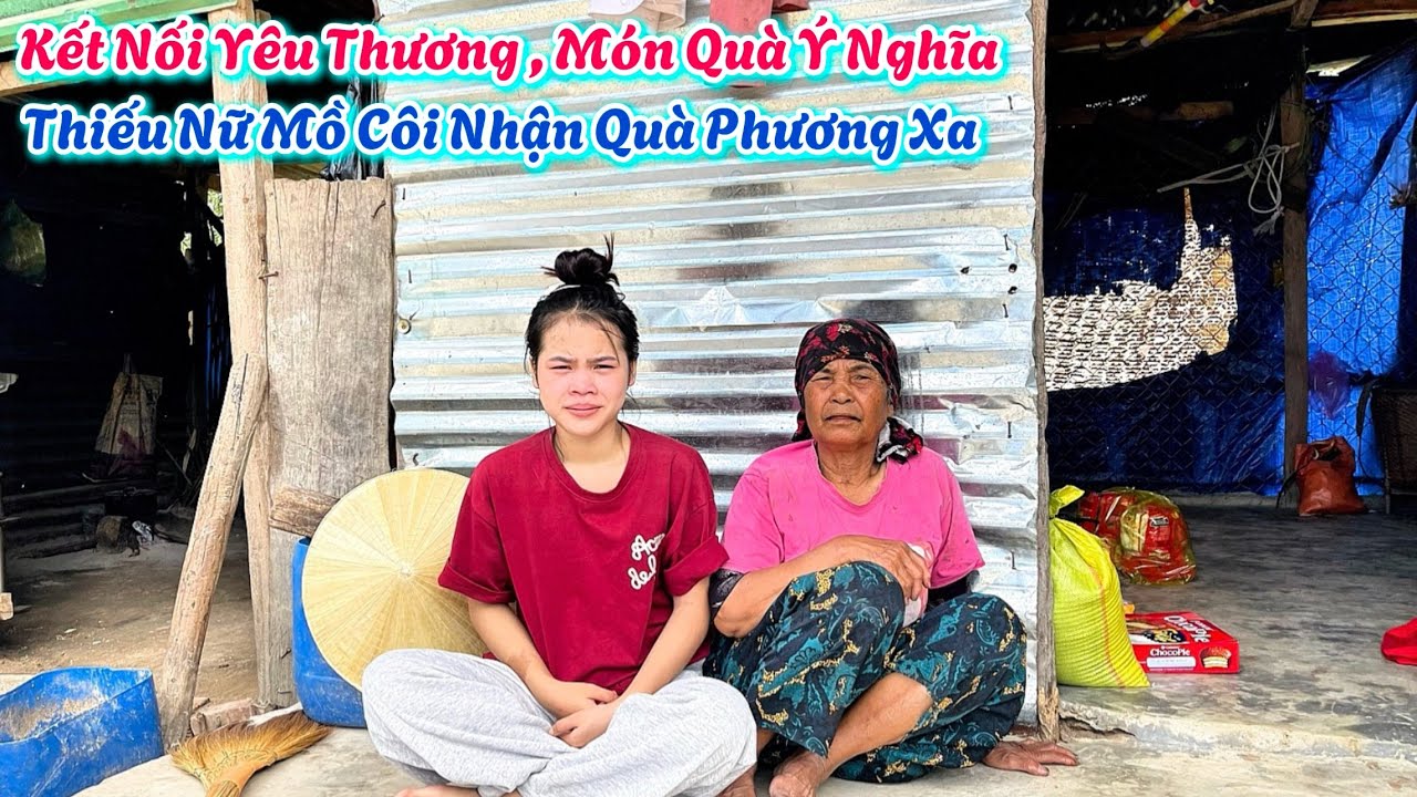 Kết Nối Yêu Thương , Món Quà Ý Nghĩa , Thiếu Nữ Mồ Côi Nhận Quà Phương Xa. |24
