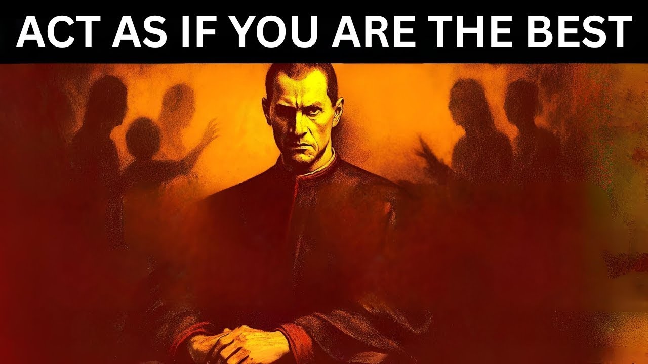 ACT AS IF YOU ARE THE BEST, NO ONE IS BETTER THAN YOU &ndash; Machiavelli's Ruthless Psychology for Power