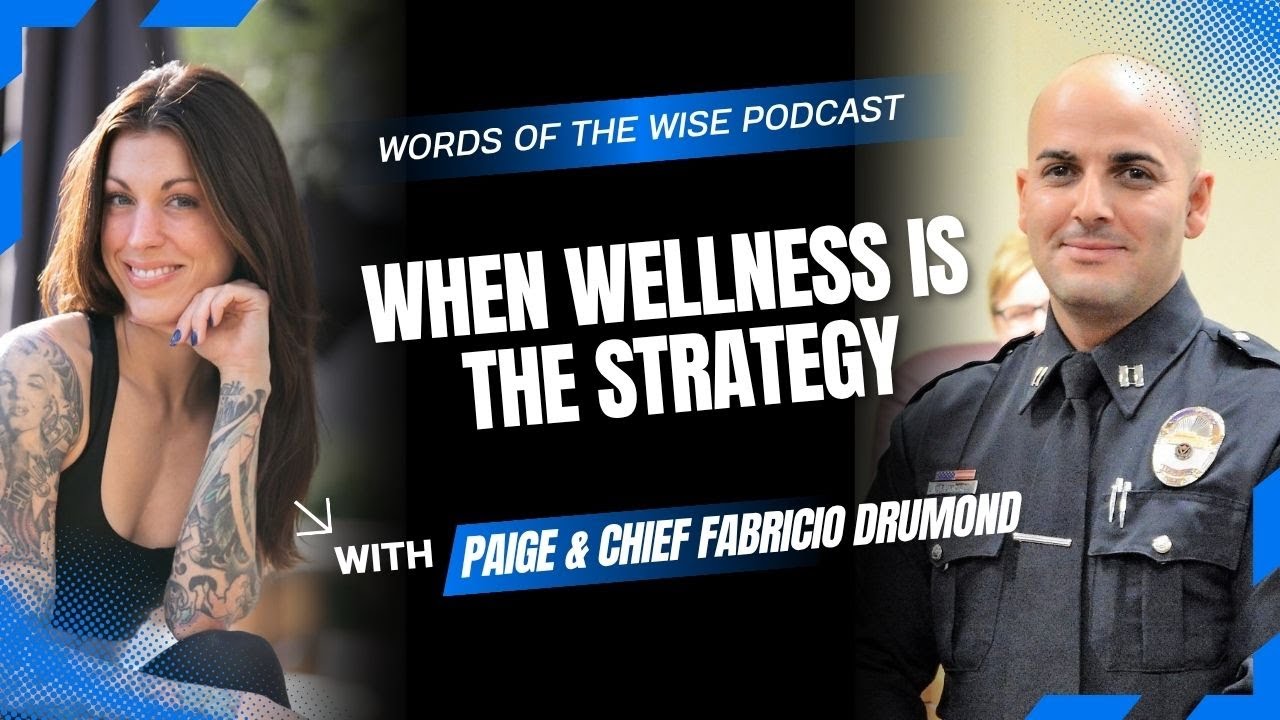 Words of the Wise Podcast: Chief Drumond: When Wellness Is the Strategy