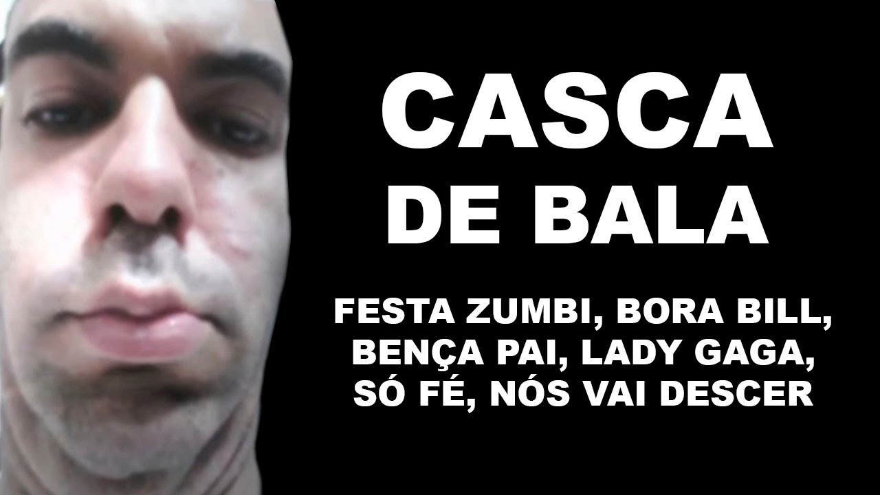 Casca de Bala ft. Festa Zumbi, Bora bill e Bença pai