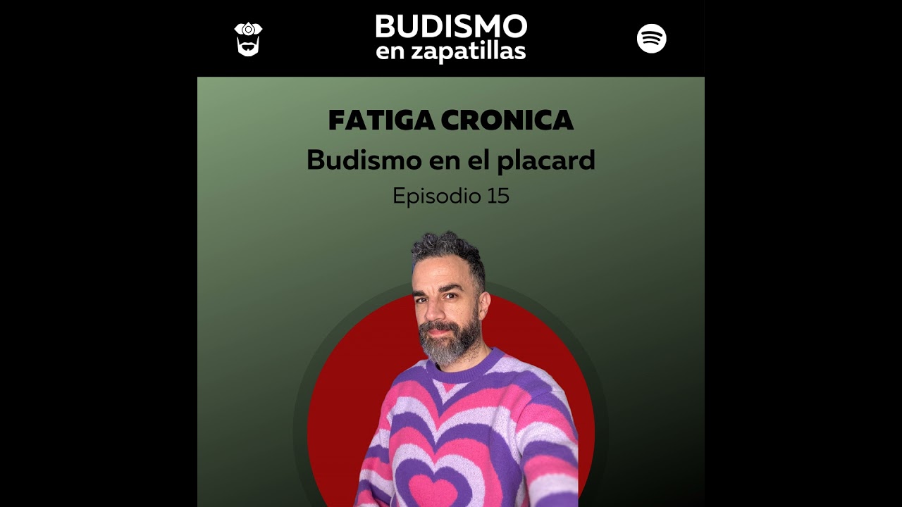 232: BUDISMO EN EL PLACARD - Episodio 15 - Fatiga crónica