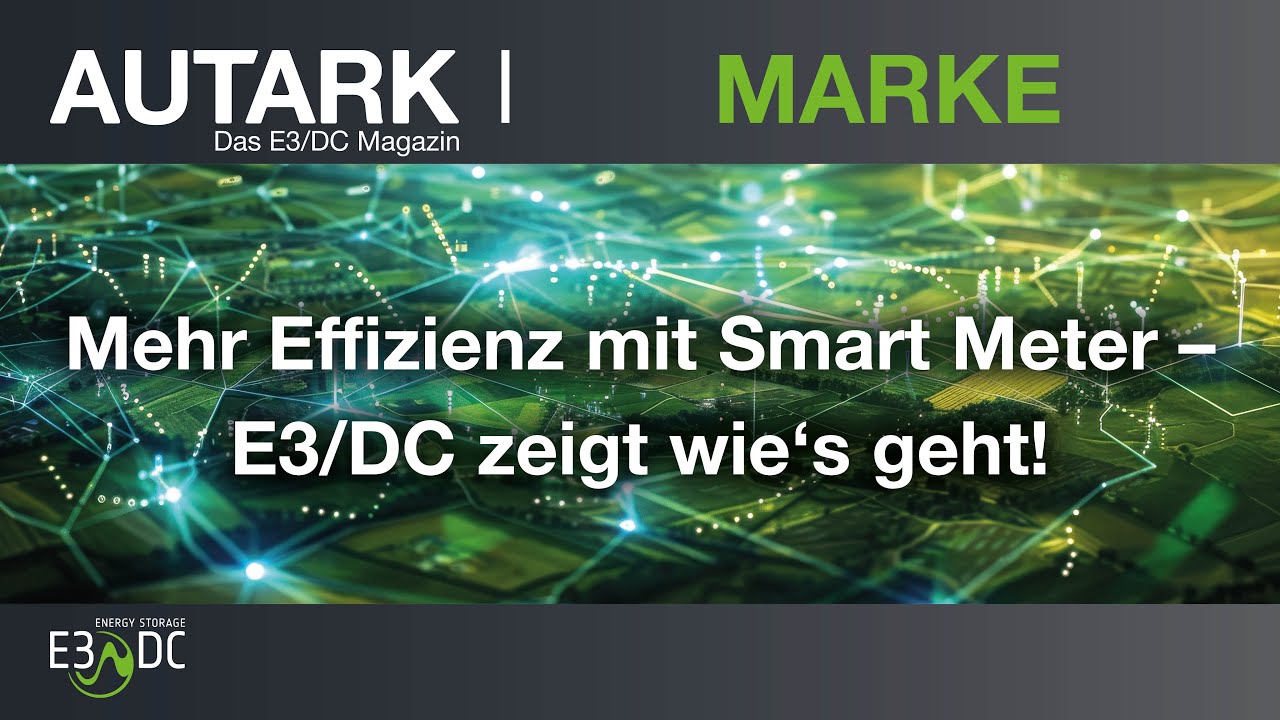 Mehr Effizienz mit Smart Meter &ndash; E3/DC zeigt wie&lsquo;s geht!