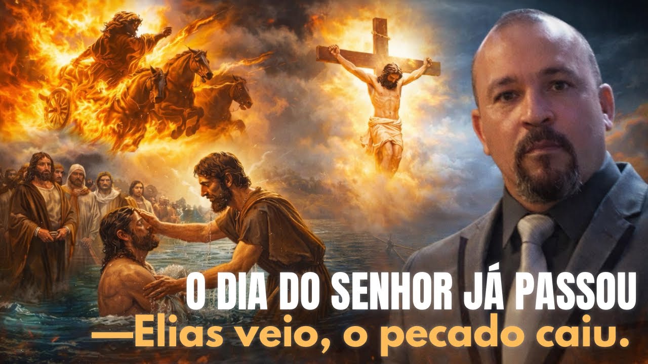 O DIA DO SENHOR JÁ PASSOU    Elias veio, o pecado caiu