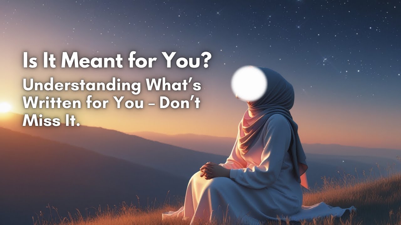 How to Know If It’s Written for You: Understanding Allah’s Plan🌸