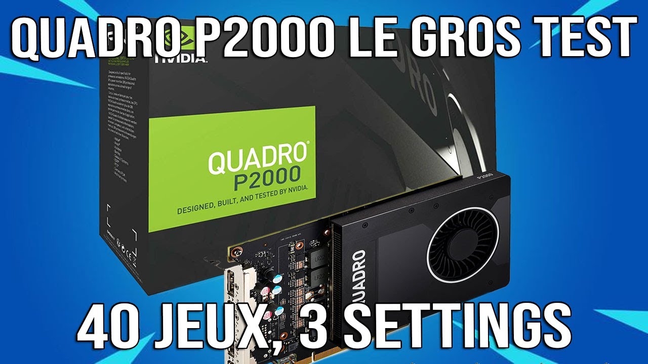 Test de la Quadro P2000, ca donne quoi en gaming ?